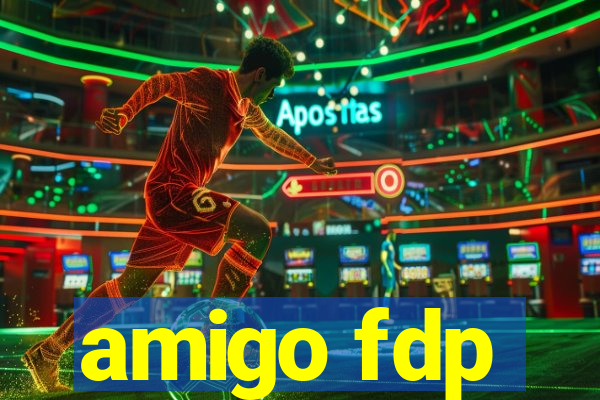 amigo fdp